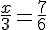 4$\frac{x}{3}=\frac{7}{6}