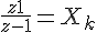 4$\frac{z+1}{z-1} = X_k