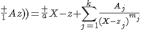4$\frac 1{A(z)}=\frac a{X-z}+\Bigsum_{j=1}^k\frac{A_j}{(X-z_j)^{m_j}