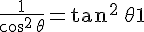 4$\frac1{\cos^2\,\theta } = \tan^2\,\theta +1