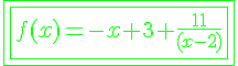 4$\green{\fbox{\fbox{f(x)=-x+3+\frac{11}{(x-2)}}}}