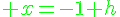 4$\green x=-1+h
