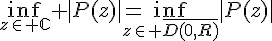 4$\inf_{z\in \mathbb{C}} |P(z)|=\inf_{z\in \bar{D(0,R)}}|P(z)|