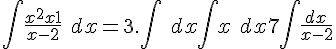 4$\int \frac{x^2+x+1}{x-2}\ dx = 3.\int\ dx + \int x\ dx + 7\int \frac{dx}{x-2}