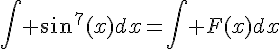 4$\int sin^7(x)dx=\int F(x)dx