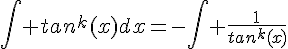 4$\int tan^k(x)dx=-\int \frac{1}{tan^k(x)}