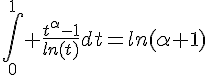 4$\int_0^1 \frac{t^{\alpha}-1}{ln(t)}dt=ln(\alpha+1)