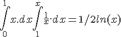 4$\int_0^1 x.dx+ \int_1^x \frac1x.dx= 1/2+ln(x)