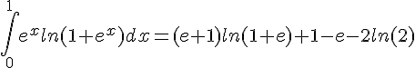 4$\int_0^1e^xln(1+e^x)dx=(e+1)ln(1+e)+1-e-2ln(2)