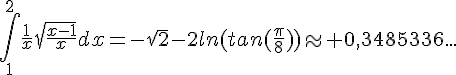 4$\int_1^2\frac{1}{x}\sqrt{\frac{x-1}{x}}dx=-\sqrt{2}-2ln(tan(\frac{\pi}{8}))\approx 0,3485336...