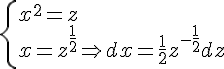 4$\left\{ {\begin{array}{l}
 \\  x^2=z \\ 
 \\  x=z^{\frac{1}{2}}\Rightarrow dx=\frac{1}{2}z^{-\frac{1}{2}}dz 
 \\  \end{array}} \right.