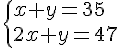 4$\left{x+y=35\\2x+y=47