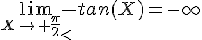 4$\lim_{X\to \frac{\pi}{2}_<} tan(X)=-\infty