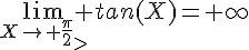 4$\lim_{X\to \frac{\pi}{2}_>} tan(X)=+\infty