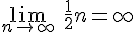 4$\lim_{n\to\infty}\ \frac{1}{2}n = \infty