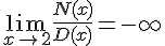4$\lim_{x\rightarrow 2}\frac{N(x)}{D(x)} = -\infty