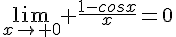 4$\lim_{x\to 0} \frac{1-cosx}{x}=0