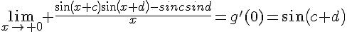 4$\lim_{x\to 0} \frac{sin(x+c)sin(x+d)-sincsind}{x}=g'(0)=sin(c+d)