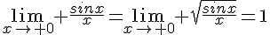 4$\lim_{x\to 0} \frac{sinx}{x}=\lim_{x\to 0} \sqrt{\frac{sinx}{x}}=1