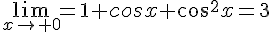 4$\lim_{x\to 0}=1+cosx+cos^2x=3