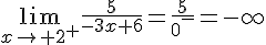 4$\lim_{x\to 2^+}\frac{5}{-3x+6}=\frac{5}{0^-}=-\infty