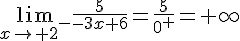 4$\lim_{x\to 2^-}\frac{5}{-3x+6}=\frac{5}{0^+}=+\infty