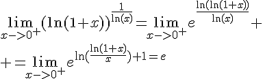4$\lim_{x->0^+}(\ln(1+x))^{\frac{1}{\ln(x)}}=\lim_{x->0^+}e^{\frac{\ln(\ln(1+x))}{\ln(x)}}
 \\ =\lim_{x->0^+}e^{\ln(\frac{\ln(1+x)}{x})+1=e