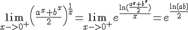 4$\lim_{x->0^+}\left({\frac{a^x+b^x}{2}}\right)^{\frac{1}{x}}=\lim_{x->0^+}e^{\frac{\ln(\frac{a^x+b^x}{2})}{x}}=e^{\frac{\ln(ab)}{2}}