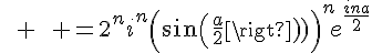 4$\qquad \qquad =2^ni^n\left(sin{\left(\frac{a}{2}\right)}\right)^ne^{\frac{ina}{2}}