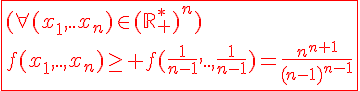 4$\red\fbox{(\forall(x_1,..x_n)\in(\mathbb{R}_+^*)^n)\\f(x_1,..,x_n)\ge f(\frac{1}{n-1},..,\frac{1}{n-1})=\frac{n^{n+1}}{(n-1)^{n-1}}}