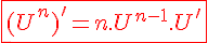 4$\red\fbox{(U^n)^'=n.U^{n-1}.U^'