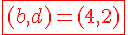 4$\red\fbox{(b,d)=(4,2)}