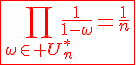 4$\red\fbox{\Bigprod_{\omega\in U_{n}^{*}}\frac{1}{1-\omega}=\frac{1}{n}}