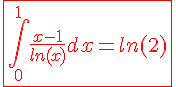 4$\red\fbox{\int_{0}^{1}\frac{x-1}{ln(x)}dx=ln(2)}