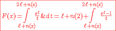 4$\red\fbox{F(x)=\int_{\ell n(x)}^{2\ell n(x)}\frac{e^t}{t}\;dt=\ell n(2)+\int_{\ell n(x)}^{2\ell n(x)}\frac{e^t-1}{t}\;dt}