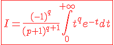 4$\red\fbox{I=\frac{(-1)^q}{(p+1)^{q+1}}\int_0^{+\infty}t^qe^{-t}dt}