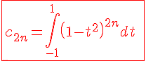 4$\red\fbox{c_{2n}=\int_{-1}^{1}\left(1-t^2\right)^{2n}dt\;\le\;2}