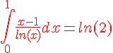 4$\red\int_0^{1}\frac{x-1}{ln(x)}dx=ln(2)