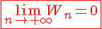 4$\red{\fbox{\lim_{n\to{+\infty}}W_n=0}}