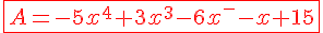 4$\red{\fbox{A=-5x^4+3x^3-6x^2-x+15}}