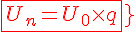4$\red{\fbox{U_n=U_0\times{q^n}}}