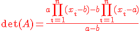 4$\red \det(A) = \frac {a\Bigprod_{i=1}^n(x_i-b)-b\Bigprod_{i=1}^n(x_i-a)}{a-b}