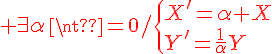 4$\red \exists\alpha\neq0/\{{X'=\alpha X\\Y'=\frac{1}{\alpha}Y