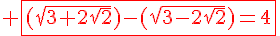 4$\red \fbox{(\sqrt{3+2\sqrt{2}})-(\sqrt{3-2\sqrt{2}})=4}