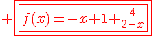 4$\red \fbox{\fbox{f(x)=-x+1+\fr{4}{2-x}}}