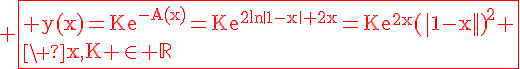 4$\red \fbox{\rm y(x)=Ke^{-A(x)}=Ke^{2\ln{\|1-x\|}+2x}=Ke^{2x}{(\|1-x\|)}^2 \\\ x,K \in \mathbb{R}