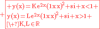 4$\red%20\fbox{\rm%20y(x)=Ke^{2x}{(1-x)}^2 si x<1 \\y(x)=Le^{2x}{(1-x)}^2 si x>1 \\\ K,L\in\mathbb{R}
