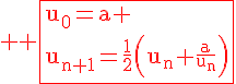 4$\red \rm \fbox{u_0=a \\u_{n+1}=\frac{1}{2}\Big(u_n+\frac{a}{u_n}\Big)
