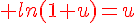 4$\red ln(1+u)=u