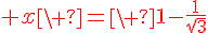4$\red x\ =\ 1-\frac1{\sqrt3}